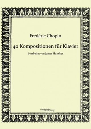 Kniha 40 Kompositionen fur Klavier von Frederic Chopin James Huneker