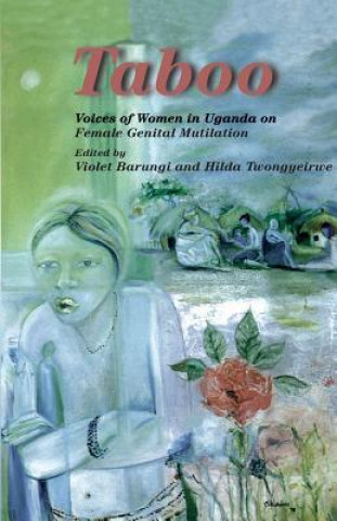 Kniha Taboo. Voices of Women in Uganda on Female Genital Mutilation 