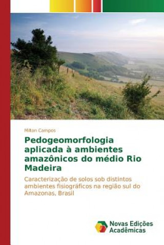 Carte Pedogeomorfologia aplicada a ambientes amazonicos do medio Rio Madeira Campos Milton