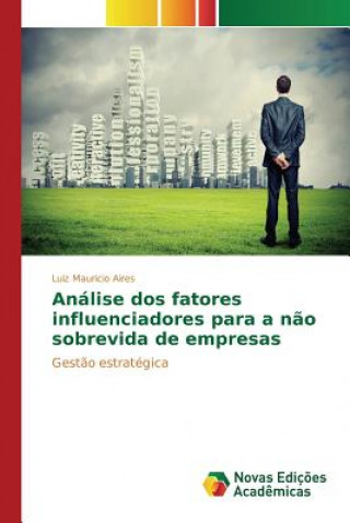 Libro Analise dos fatores influenciadores para a nao sobrevida de empresas Aires Luiz Mauricio