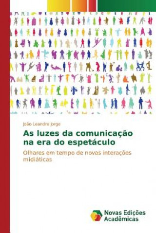 Kniha As luzes da comunicacao na era do espetaculo JORGE JO O LEANDRE