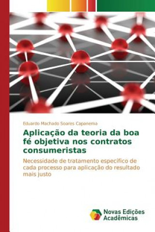 Kniha Aplicacao da teoria da boa fe objetiva nos contratos consumeristas Machado Soares Capanema Eduardo