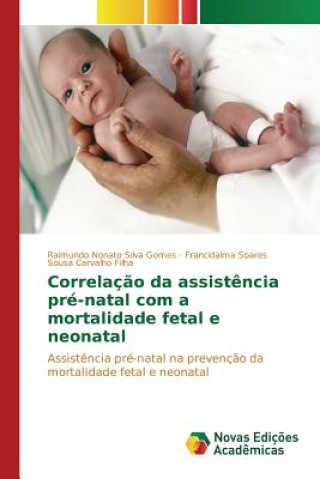 Kniha Correlacao da assistencia pre-natal com a mortalidade fetal e neonatal Silva Gomes Raimundo Nonato