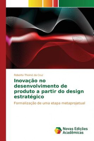 Kniha Inovacao no desenvolvimento de produto a partir do design estrategico Thome Da Cruz Roberto