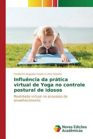 Kniha Influencia da pratica virtual de Yoga no controle postural de idosos Costa E Lima Soares Frederico Augusto