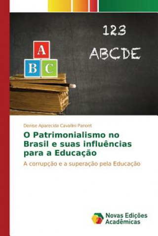 Kniha O Patrimonialismo no Brasil e suas influencias para a Educacao Cavallini Panont Denise Aparecida