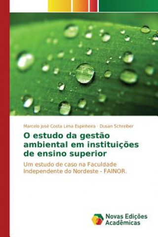 Kniha O estudo da gestao ambiental em instituicoes de ensino superior Costa Lima Espinheira Marcelo Jose