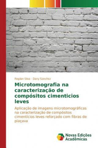 Knjiga Microtomografia na caracterizacao de compositos cimenticios leves Silva Regilan