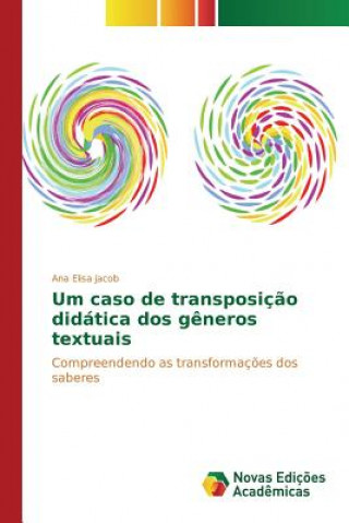 Könyv Um caso de transposicao didatica dos generos textuais Jacob Ana Elisa