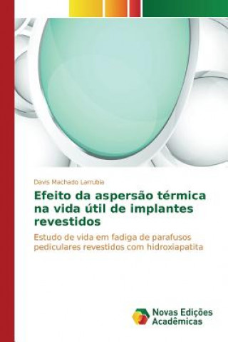 Kniha Efeito da aspersao termica na vida util de implantes revestidos Machado Larrubia Davis
