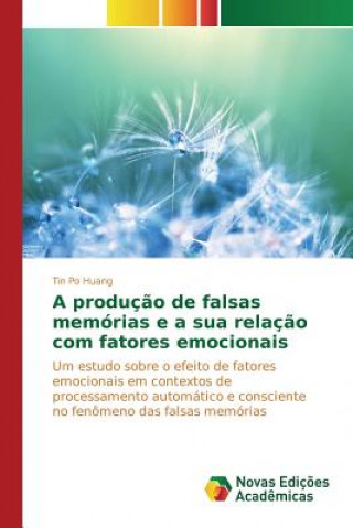 Kniha producao de falsas memorias e a sua relacao com fatores emocionais Huang Tin Po