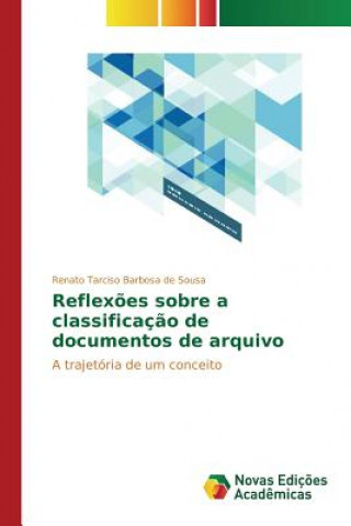 Kniha Reflexoes sobre a classificacao de documentos de arquivo Barbosa De Sousa Renato Tarciso