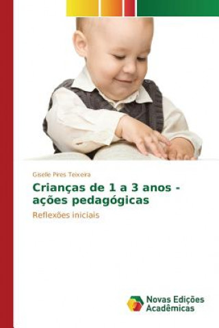 Kniha Criancas de 1 a 3 anos - acoes pedagogicas Pires Teixeira Giselle
