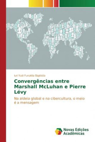 Knjiga Convergencias entre Marshall McLuhan e Pierre Levy Yudi Furukita Baptista Iuri
