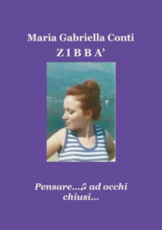 Livre ZIBBA' - Pensare...ad occhi chiusi... Maria Gabriella Conti