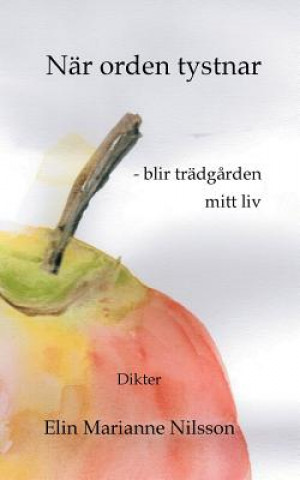 Книга Nar orden tystnar - blir tradgarden mitt liv Elin Marianne Nilsson