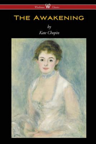 Kniha Awakening (Wisehouse Classics - Original Authoritative Edition 1899) Kate Chopin