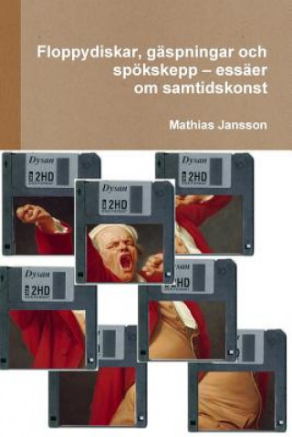 Kniha Floppydiskar, gaspningar och spoekskepp - essaer om samtidskonst Mathias Jansson