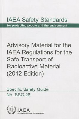 Kniha Advisory material for the IAEA Regulations for the Safe Transport of Radioactive Material International Atomic Energy Agency
