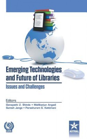 Carte Emerging Technologies and Future of Libraries Issues and Challenges Ganpati Z. Shinde