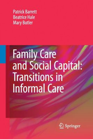 Kniha Family Care and Social Capital: Transitions in Informal Care Patrick (University of Wisconsin) Barrett