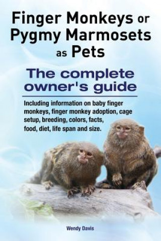 Carte Finger Monkeys or Pygmy Marmosets as Pets. Including information on baby finger monkeys, finger monkey adoption, cage setup, breeding, colors, facts, Wendy Davis