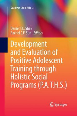 Kniha Development and Evaluation of Positive Adolescent Training through Holistic Social Programs (P.A.T.H.S.) Daniel T. L. Shek