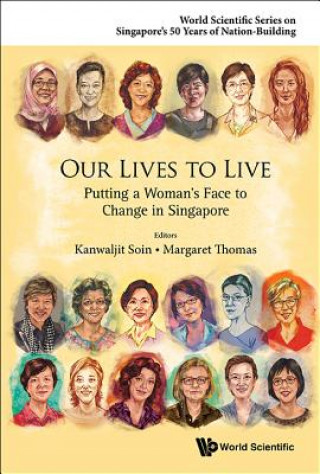 Könyv Our Lives To Live: Putting A Woman's Face To Change In Singapore Kanwaljit Soin
