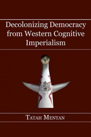 Book Decolonizing Democracy from Western Cognitive Imperialism Tatah Mentan