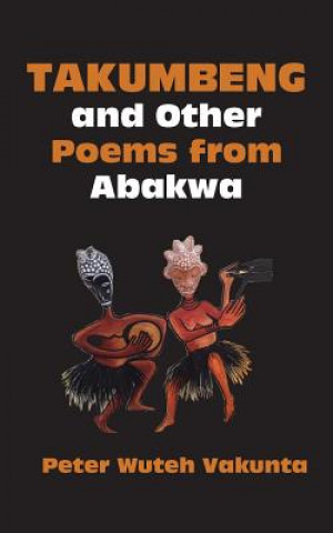 Könyv Takumbeng and Other Poems from Abakwa Peter Wuteh Vakunta