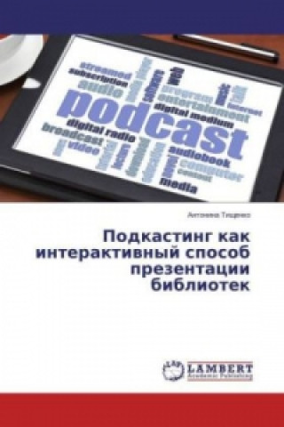 Kniha Podkasting kak interaktivnyj sposob prezentacii bibliotek Antonina Tishhenko