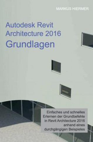 Kniha Autodesk Revit Architecture 2016 Grundlagen Markus Hiermer