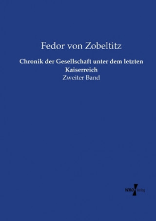 Kniha Chronik der Gesellschaft unter dem letzten Kaiserreich Fedor von Zobeltitz