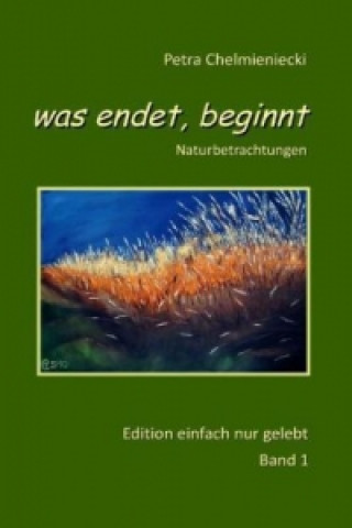 Buch was endet, beginnt Petra Chelmieniecki