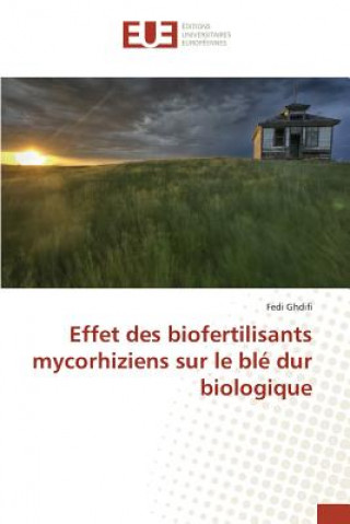 Libro Effet des biofertilisants mycorhiziens sur le ble dur biologique Ghdifi Fedi