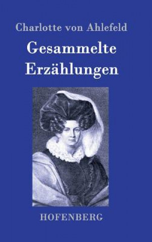 Könyv Gesammelte Erzahlungen Charlotte Von Ahlefeld