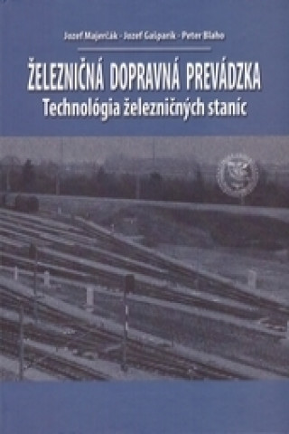 Kniha Železničná dopravná prevádzka - Technológia železničných staníc, 2. prepracované vydanie Jozef Majerčák