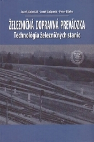 Βιβλίο Železničná dopravná prevádzka - Technológia železničných staníc, 2. prepracované vydanie Jozef Majerčák