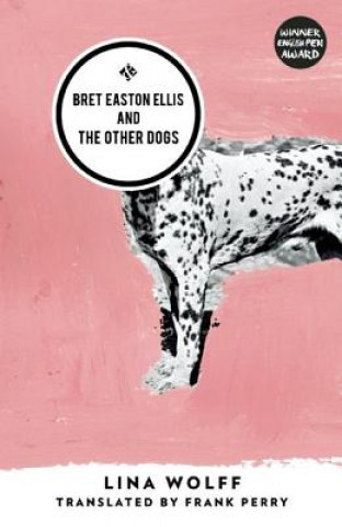 Kniha Bret Easton Ellis and the Other Dogs Lina Wolff