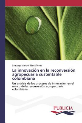 Buch innovacion en la reconversion agropecuaria sustentable colombiana Saenz Torres Santiago Manuel