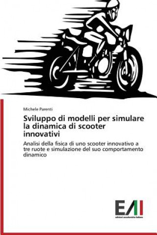 Kniha Sviluppo di modelli per simulare la dinamica di scooter innovativi Parenti Michele