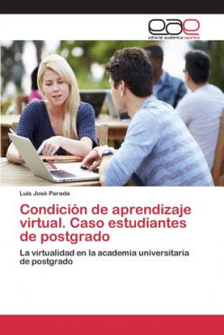 Könyv Condicion de aprendizaje virtual. Caso estudiantes de postgrado Parada Luis Jose