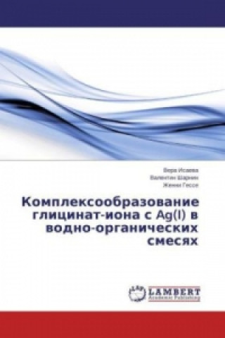 Kniha Komplexoobrazovanie glicinat-iona s Ag(I) v vodno-organicheskih smesyah Vera Isaeva
