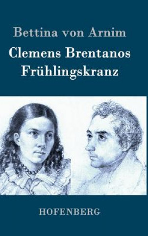 Kniha Clemens Brentanos Fruhlingskranz Bettina Von Arnim