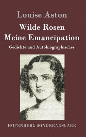 Knjiga Wilde Rosen / Freischarler-Reminiscenzen / Meine Emancipation Louise Aston