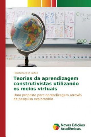 Kniha Teorias da aprendizagem construtivistas utilizando os meios virtuais Jose Lopes Fernando