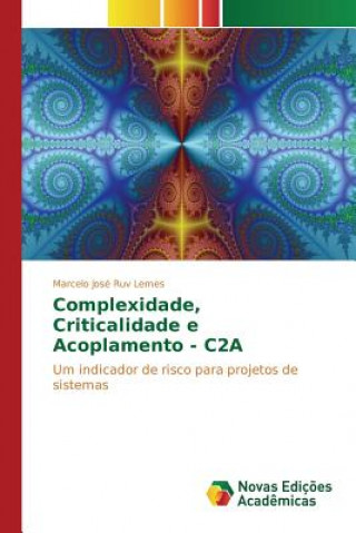 Kniha Complexidade, Criticalidade e Acoplamento - C2A Lemes Marcelo Jose Ruv