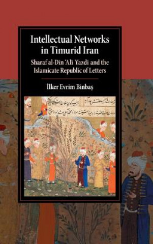 Könyv Intellectual Networks in Timurid Iran ?lker Evrim Binbas?
