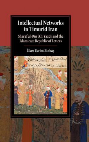 Knjiga Intellectual Networks in Timurid Iran ?lker Evrim Binbas?