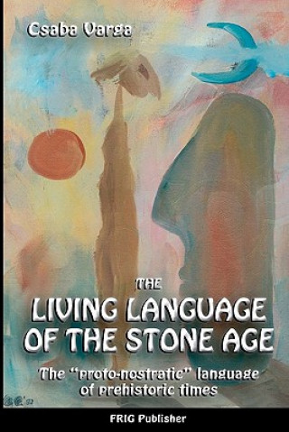 Carte Living Language of the Stone Age Csaba Varga